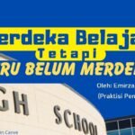 Merdeka Belajar tetapi Guru Belum Merdeka.