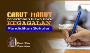 Carut-Marut Penerimaan Siswa Baru: Kegagalan Pendidikan Sekuler