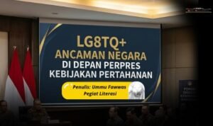 LGBTQ+ Ancaman Negara di Depan Perpres Kebijakan Pertahanan