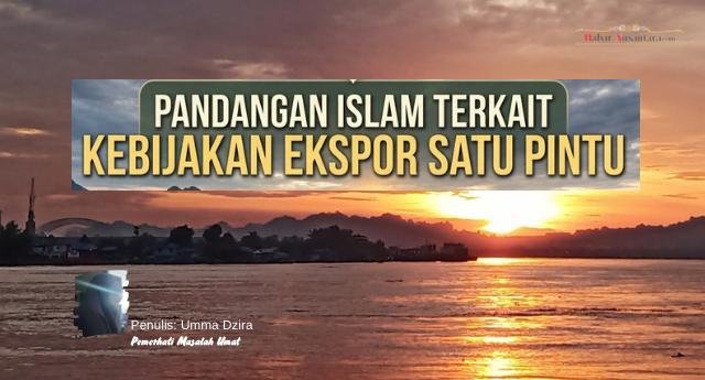 Pandangan Islam terkait Kebijakan Ekspor Satu Pintu