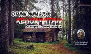 Tatanan Dunia Rusak, Kehormatan Perempuan Terinjak-injak