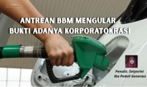 Antrean BBM Mengular, Bukti Adanya Korporatokrasi