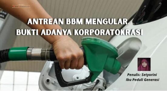 Antrean BBM Mengular, Bukti Adanya Korporatokrasi