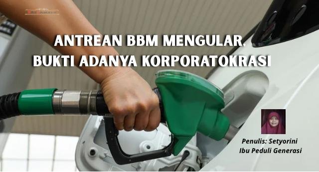Antrean BBM Mengular, Bukti Adanya Korporatokrasi
