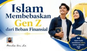 Islam Membebaskan Gen Z dari Beban Finansial